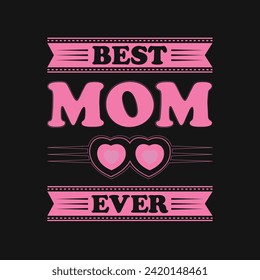 Best Mum Ever, Mother's Day typography shirt design typography design for mom mommy mama daughter grandma girl women aunt mom life child best mom adorable shirt