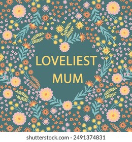 Best mum, flowers arranged in Heart. Floral design. Vector illustration on green background. Cute card for Mother's day with floral frame used for for greeting card, textile.