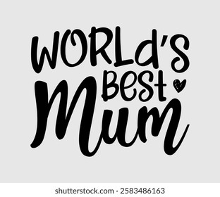 World’s Best Mum, Mom Quotes, Quotes about Mother, funny mom design, Mothers Day Design, Mother's day typographic t shirt design