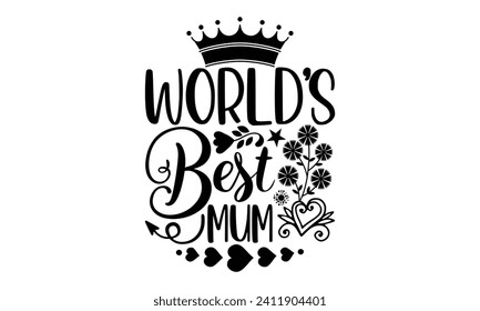 World’s Best Mum- Mother's Day t- shirt design, Hand drawn lettering phrase Illustration for prints on bags, posters, cards, greeting card template with typography text