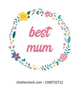 Best mum,floral wreath design with fresh flowers. Vector illustration.
