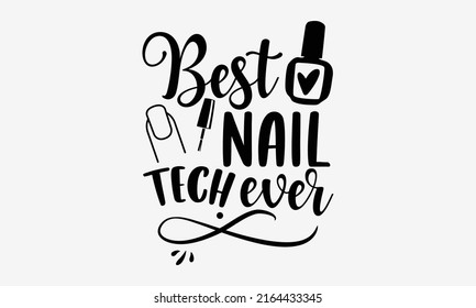 Best nail tech ever - Nail Tech  t shirt design, Hand drawn lettering phrase, Calligraphy graphic design, SVG Files for Cutting Cricut and Silhouette  svg