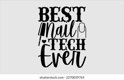 Best nail tech ever- Nail Tech t shirts design, Hand written lettering phrase, Isolated on white background,  Calligraphy graphic for Cutting Machine, svg eps 10. svg