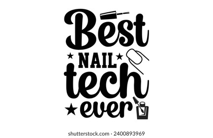 Best Nail Tech Ever- Nail techs t- shirt design, Handmade calligraphy vector illustration for Cutting Machine, Silhouette Cameo, Cricut Vector illustration Template.