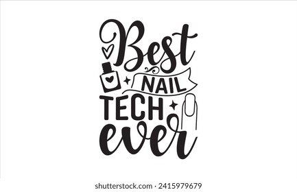 Best nail tech ever - Nail Tech T-Shirt Design, Modern calligraphy, Vector illustration with hand drawn lettering, posters, banners, cards, mugs, Notebooks, white background. svg