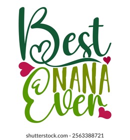 Best Nana Ever Inspire Greeting, Inspirational Say Nana  Lover Retro Tee Clothing, Celebration Gift Nana Lover Template Illustration Clothing