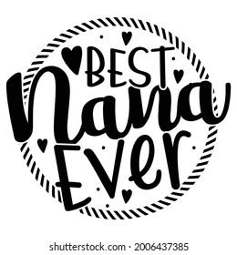 best nana ever, perfect gift from nana, funny nana quote, happy birthday gift for nana design saying, vector illustration