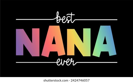 Best Nana Ever Slogan T-shirt Design Graphic Vector, Happy Mother's Day Funny Inspirational Quote Typography, Hand lettering 