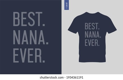 Best nana ever typography t-shirt design. stylish t-shirt and apparel trendy design. Suitable for clothing printing business. 