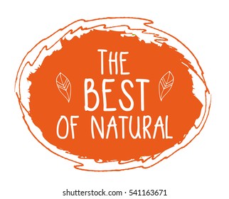 The Best of Natural hand drawn label isolated vector illustration. Healthy and lifestyle symbol. All Natural product hand sketch badge, icon. Logo for vegetarian restaurant menu, cafe, farm market