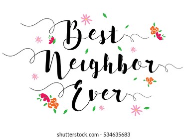 Best Neighbor Ever Typographic Design Art Poster with flower accents, black on white