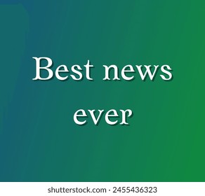 Best news ever Inspirational and motivational quotes, typography, fashion, art, designs: for prints, posters, cards, t shirt, coffee mug hoodies etc. 