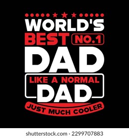 world’s best no.1 dad like a normal dad just much cooler, worlds best dad, funny dad lettering design vector art