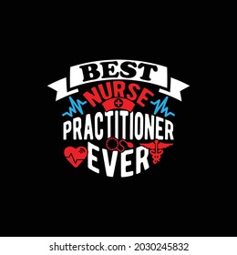 best nurse practitioner ever, success nurse design, best nursing practitioner, best nurse practitioner career, medical nurse illustration design clothing