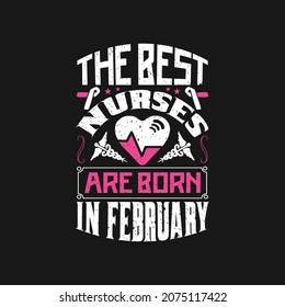 The best nurses are born in February-  nurse t shirt design , templet slogan vector.