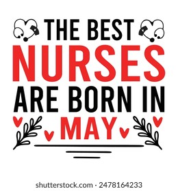 the best nurses are born in may
 typography,nurse t shirt funny,vector,medicine, nurse, 
