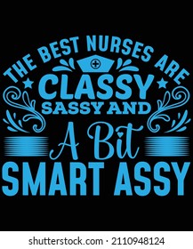 The Best Nurses are classy sassy and a bit smart assy t-shirt design