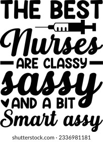 The best nurses are classy sassy and a bit smart assy vector file, Nurse svg svg