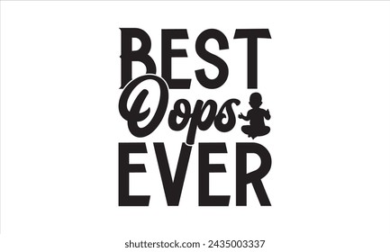 Best oops ever - Baby T-Shirt Design, Children, Conceptual Handwritten Phrase T Shirt Calligraphic Design, Inscription For Invitation And Greeting Card, Prints And Posters, Template.