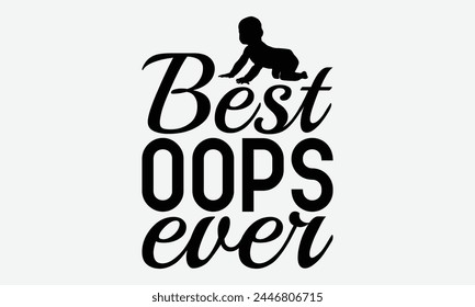 Best Oops Ever - Baby Typography T-Shirt Designs, Sometimes It's Okay To Look Back, Lettering For Calligraphy Vector, Dream Lettering Quotes For Poster Printable Etc, For Poster, Wall.