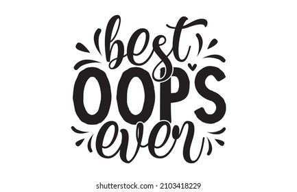 Best oops ever -  inspiration graphic design typography element, Simple vector text for cards, Cute simple vector sign, Good for baby clothes, greeting card, poster, 