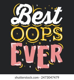 Best Oops Ever T-shirt Design.