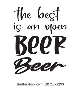 the best is an open beer beer quote letter