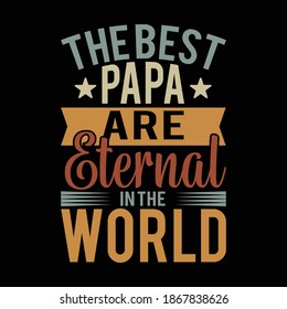 The Best papa are Eternal Is The World. Typography Vintage Design, Printing For T shirt, Banner, Poster, Mug Etc, Vector Illustration