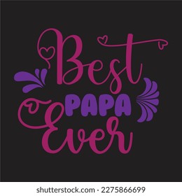 Best papa ever design,Best dad ever design,Best papa ever design,
Best uncle ever design.