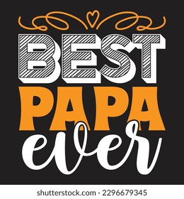 Best Papa Ever Father's Day Typography T-shirt Design, For t-shirt print and other uses of template Vector EPS File.