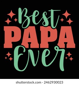 BEST PAPA EVER  FATHER'S DAY T-SHIRT DESIGN,