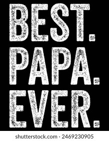 Best Papa Ever, Funny Dad T-Shirts Manly Dad Tees for Parents Cool Mens Shirts for Fathers Day, Happy Fathers Day, Shirt Print Template
