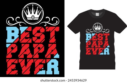 Best Papa Ever, Happy father’s day typography t-shirt  design, Vector, template. Lettering, illustration ,on background, t-shirt design.