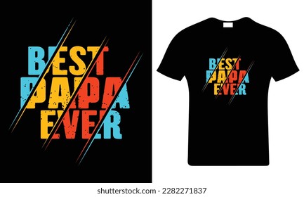 Best Papa Ever Happy Father's Day T-shirt For Gift. Dad And Son Love Quote T-shirt For Special Day. Apparel Design Vector Illustration.