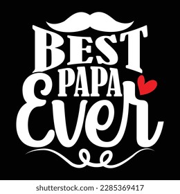 best papa ever, happy fathers day greeting, papa design shirt