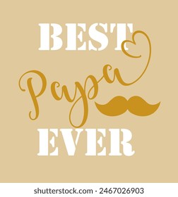 Best papa ever quote. Vector lettering for t shirt, poster, card. Happy fathers day concept. Vector Illustration