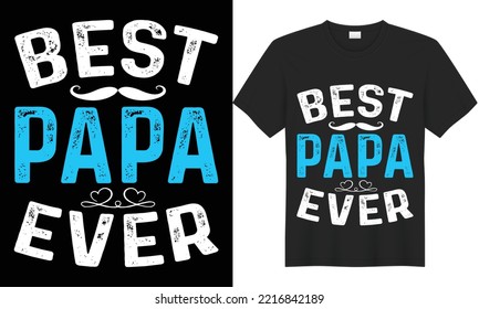 Best papa ever simple unique t-shirt design. Creative typography t-shirt design. father, daddy, daughter, American, achievement, success, celebration, holiday, lettering, happy, ever, love, vintage