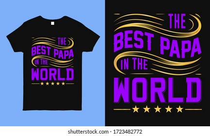 The best Papa in the world. t shirt. Fathers day greeting. Typography design template for poster, banner, gift card, t shirt print, label, sticker, badge. Retro vintage style.