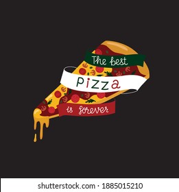 The best pizza is forever sign, sliced pizza illustration with ribbon. Vector stock illustration isolated on black background for take away, delivery box, poster. 