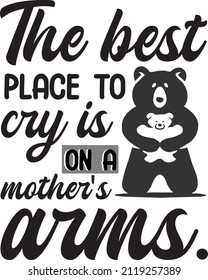 the best place to cry is on a mother's arms svg t shirt design svg