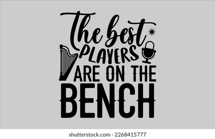 The best players are on the bench- Piano t- shirt design, Template Vector and Sports illustration, lettering on a white background for svg Cutting Machine, posters mog, bags eps 10. svg