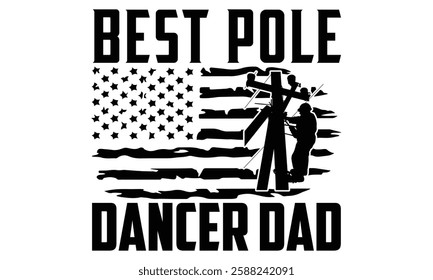 Best Pole Dancer Dad - Electric Lineman T Shirt Design, Hand drawn lettering and calligraphy, Cutting and Silhouette, file, poster, banner, flyer and mug.