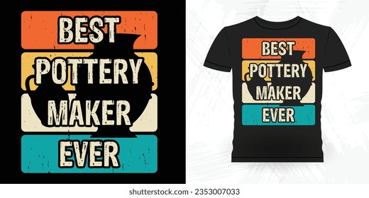 Best Pottery Maker Ever Funny Ceramic Artist Retro Vintage Pottery Maker T-shirt Design