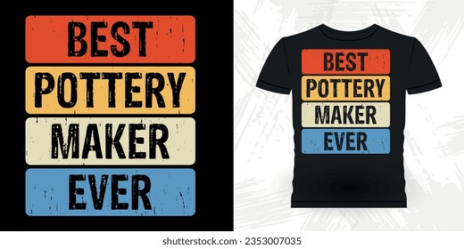 Best Pottery Maker Ever Funny Ceramic Artist Retro Vintage Pottery Maker T-shirt Design