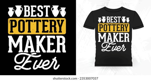 Best Pottery Maker Ever Funny Ceramic Artist Retro Vintage Pottery Maker T-shirt Design