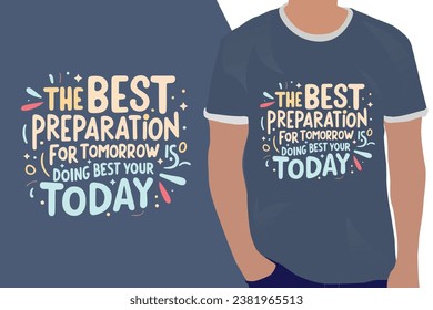 La mejor preparación para el mañana es hacer lo mejor que pueda con su cita de motivación de hoy o diseño de camisetas