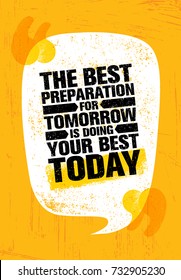 The Best Preparation For Tomorrow Is Doing Your Best Today. Inspiring Creative Motivation Quote Poster Template. Vector Typography Banner Design Concept On Grunge Texture Rough Background