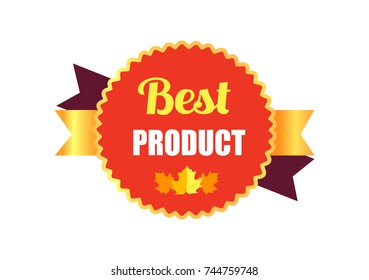 Best product sticker consisting of round shape figure and text in it, icon of maple leaf and gold ribbon behind circle vector illustration