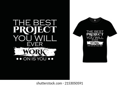 The best project you will ever work on is you t shirt design. Motivational quotes. Inspirational quotes