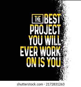 The Best Project You Will Ever Work On Is You. Inspiring Typography Motivation Quote Illustration On Craft Distressed Background. Gym Motivation For Print. 
